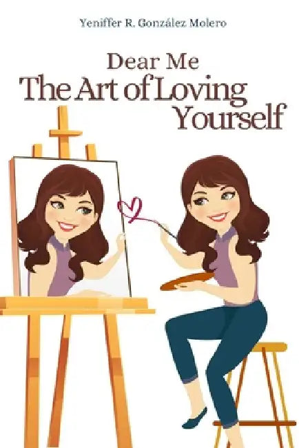 Dear me the art of loving yourself by Yeniffer Rossana González Molero