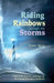 Riding Rainbows Through the Storms by Anne L. Spry