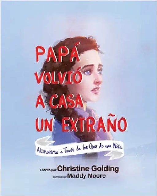 Papá Llegó a Casa Como un Extraño: Alcoholismo a través de los ojos de una niña by Golding, Christine