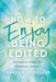 How to Enjoy Being Edited: A Practical Guide for Nonfiction Authors by Hannah de Keijzer
