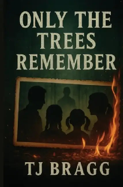Only the Trees Remember by Tj Bragg