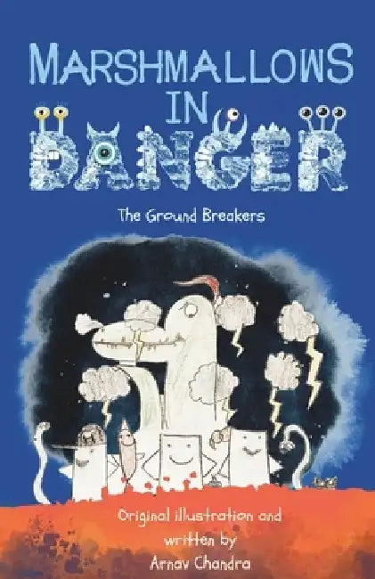 Marshmallows in Danger: The Ground Breakers by Arnav Chandra