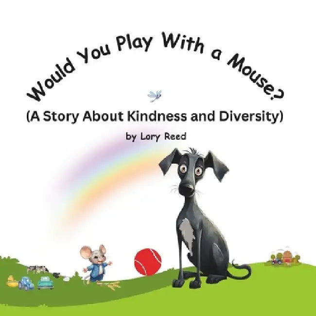 Would You Play With a Mouse?: A Book About Kindness and Diversity by Lory Reed