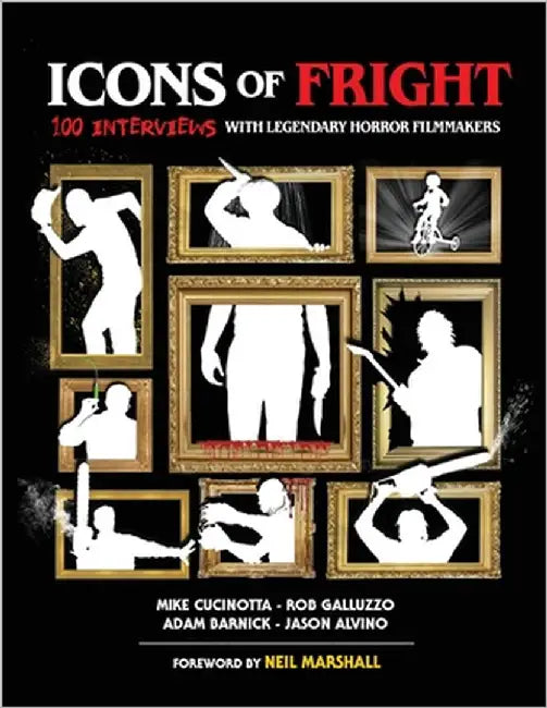 Icons of Fright: 100 Interviews with Legendary Horror Filmmakers by Cucinotta, Mike