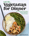 Vegetarian for Dinner: 60 Comforting & Nourishing Meatless Meals for Every Occasion by Reeser, Cassidy