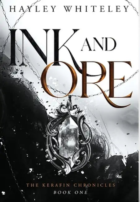 Ink and Ore: The Kerafin Chronicles, Book One by Whiteley, Hayley