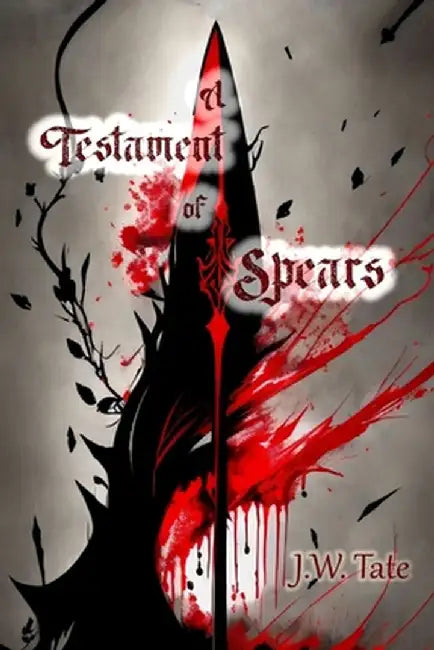 A Testament of Spears by Joseph Tate