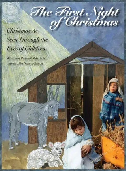 The First Night of Christmas: Christmas As Seen Through the Eyes of Children by Mike Bohl, Patti Bohl, Nancy Johnson