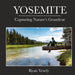 Yosemite: Capturing Natures Grandeur by Ryan Vesely