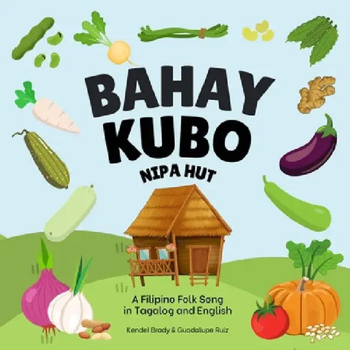 Bahay Kubo, Nipa Hut: A Filipino Folk Song in Tagalog and English by Guadalupe Ruiz