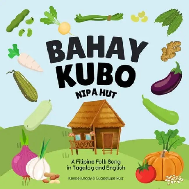 Bahay Kubo, Nipa Hut: A Filipino Folk Song in Tagalog and English by Guadalupe Ruiz