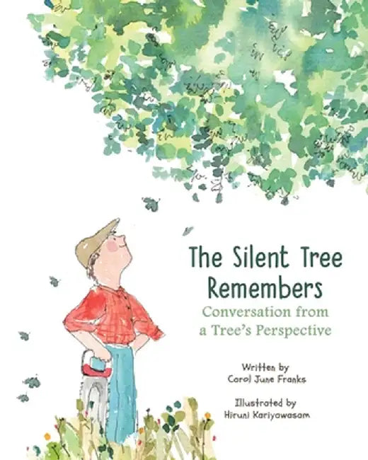 The Silent Tree Remembers: Conversation from a Tree's Perspective by Carol June Franks
