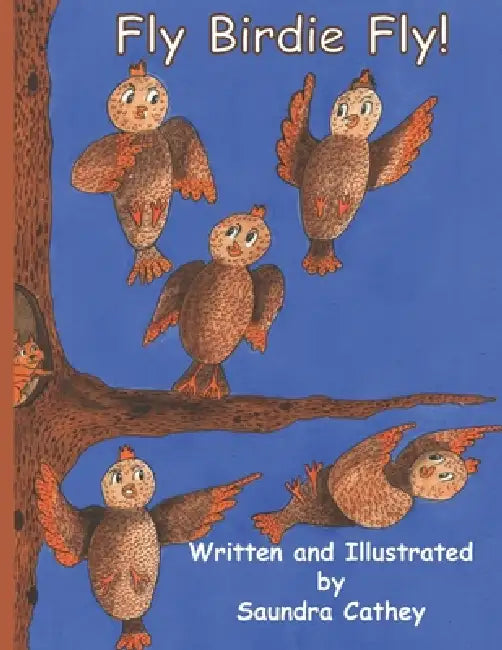 Fly Birdie Fly! by Saundra F. Cathey, Saundra F. Cathey