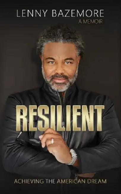 Resilient - Achieving the American Dream by Lenny Bazemore