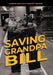 Saving Grandpa Bill: Changing Your Life By Changing Your Mind by Willie L. Davis