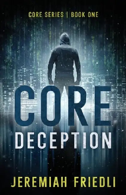 CORE Deception: CORE Series Book One by Jeremiah Friedli