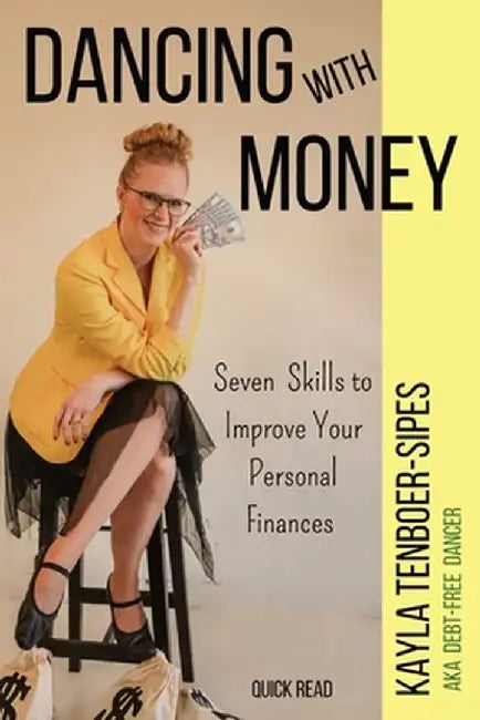 Dancing With Money: Seven Skills To Improve Your Personal Finances by Kayla Tenboer-Sipes