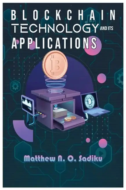 Blockchain Technology and Its Applications by Matthew Sadiku