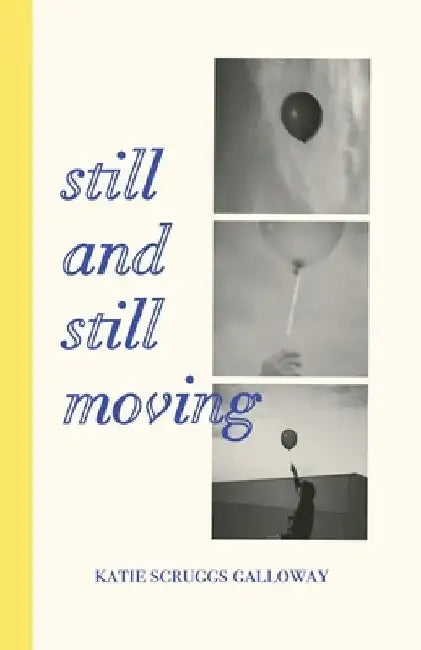 Still and Still Moving by Katie Scruggs Galloway