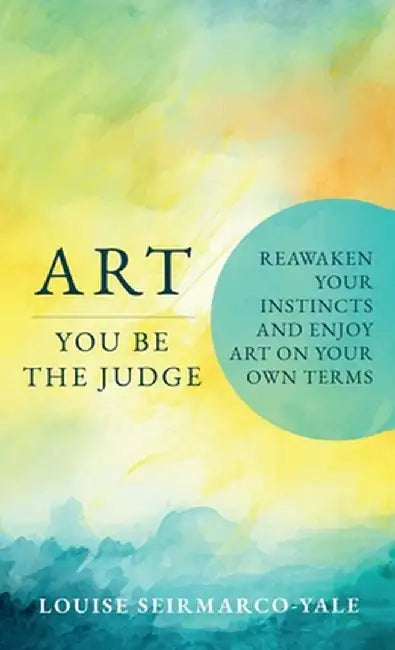 Art, You Be the Judge by Louise Seirmarco-Yale