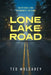 Lone Lake Road by Ted Mulcahey