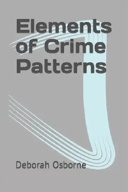Elements of Crime Patterns by Deborah Osborne