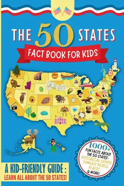The 50 States Fact Book For Kids: Learn the 50 States with 1000+ Fun United States Facts for Children! (Explore USA History, Research US States and Ca by Elizabeth James