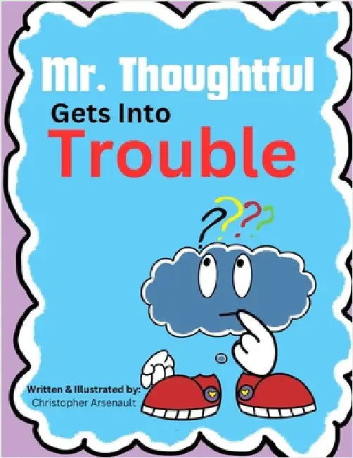 Mr. Thoughtful Gets Into Trouble by Arsenault, Christopher