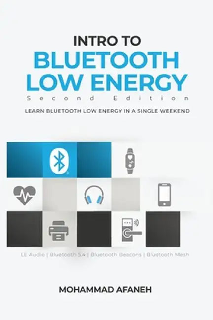 Intro to Bluetooth Low Energy: Learn Bluetooth Low Energy in a single weekend by Mohammad Afaneh