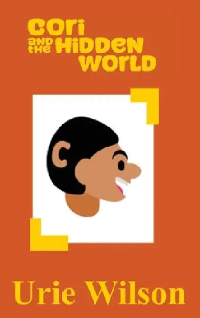 Cori and the Hidden World by Urie Wilson