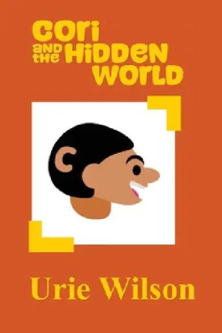 Cori and the Hidden World by Urie Wilson