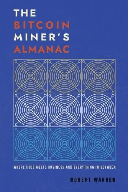 The Bitcoin Miner's Almanac by Robert Warren