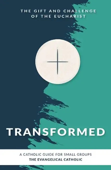 Transformed: The Gift and Challenge of the Eucharist by The Evangelical Catholic