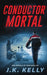 Conductor Mortal by J. K. Kelly