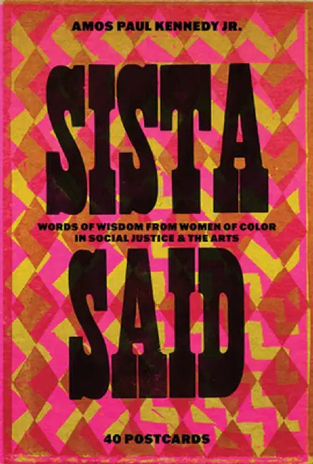 Amos Paul Kennedy, Jr.: Sista Said: Words of Wisdom from Women of Color in Social Justice & the Arts by Amos Paul Kennedy Jr
