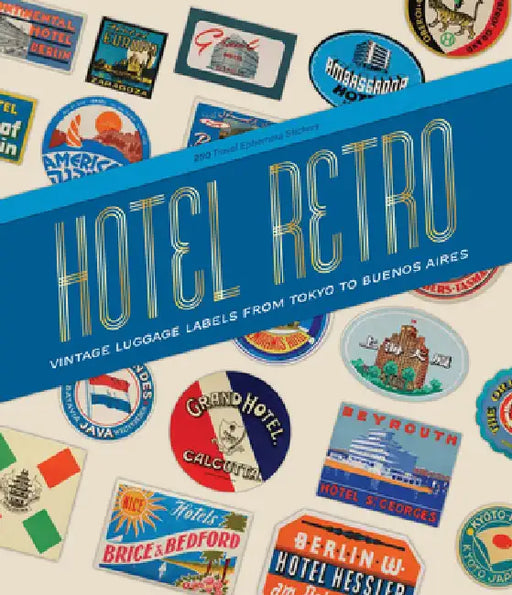 Hotel Retro: Vintage Luggage Labels from Tokyo to Buenos Aires: 330 Travel Ephemera Stickers by Letterform Archive