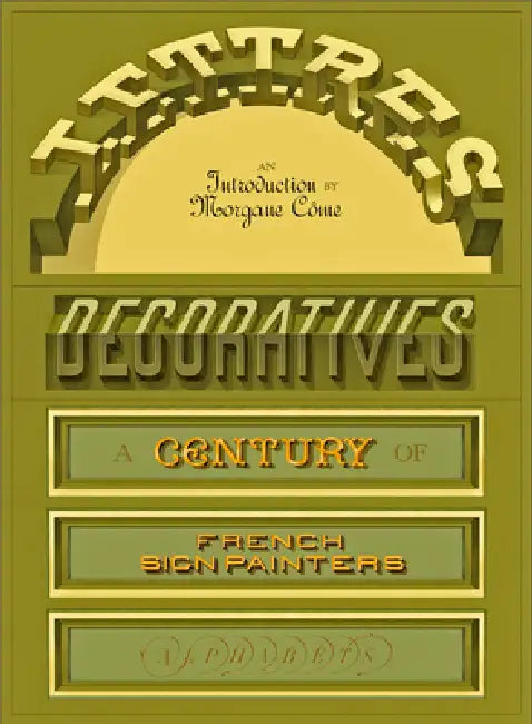 Lettres Décoratives: A Century of French Sign Painters' Alphabets by Morgane Come