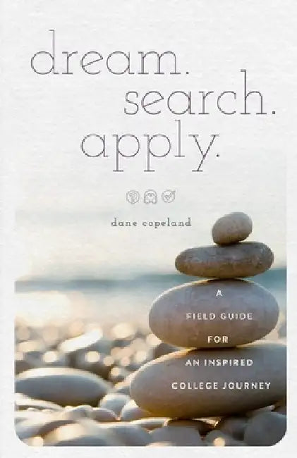 dream. search. apply. A Field Guide for an Inspired College Journey by Sandra Murray