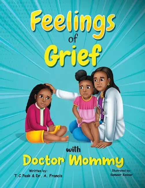 Feelings of Grief With Doctor Mommy: A Rhyming Children's Grief Book About Death, Loss, and Moving on. by T. C. Pask