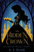 The Hidden Crown: The Return of Magic: Book 1 by K. E. Blair