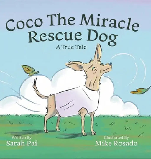 Coco The Miracle Rescue Dog: A True Tale by Sarah Pai, Mike Rosado