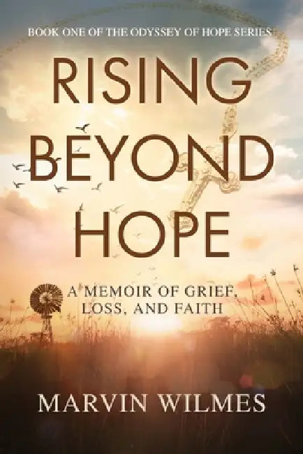 Rising Beyond Hope: A Memoir of Grief, Loss, and Faith by Marvin Wilmes