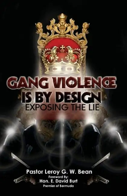 Gang Violence Is by Design by Leroy G. W. Bean