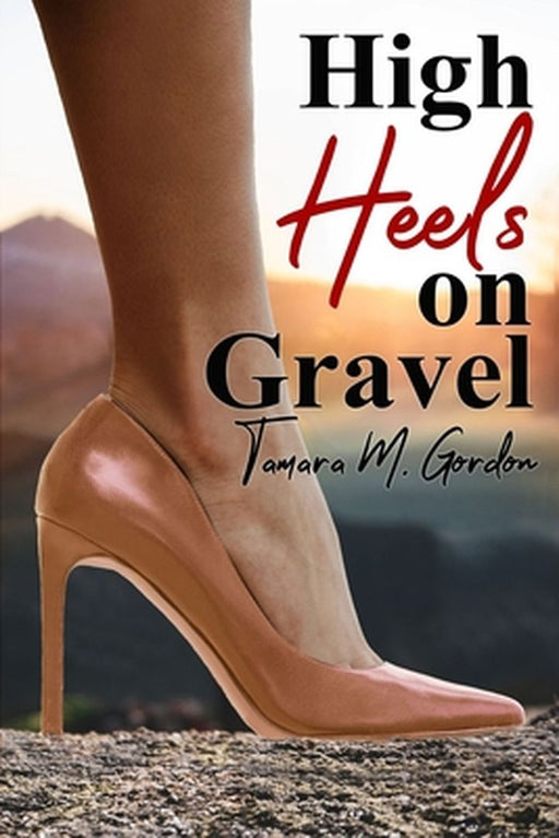 High Heels on Gravel by Tamara Gordon