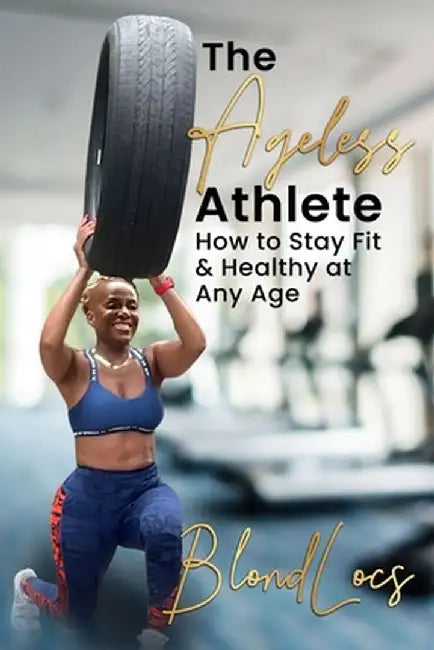 The Ageless Athlete by Blondlocs