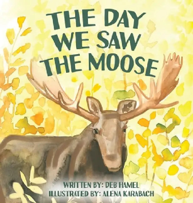 The Day We Saw The Moose by Deb Hamel