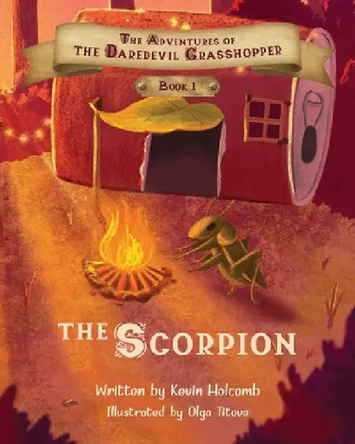 The Adventures of the Daredevil Grasshopper: Book 1: The Scorpion by Kevin Holcomb