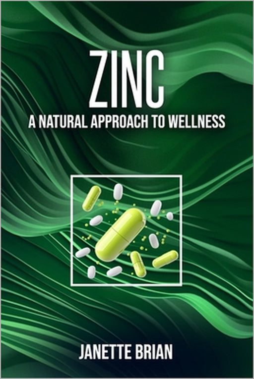 Zinc: A Natural Approach to Wellness by Janette Brian