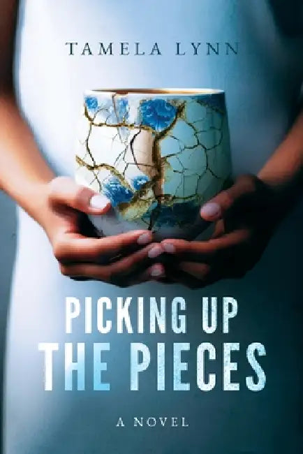 Picking Up the Pieces by Tamela Lynn
