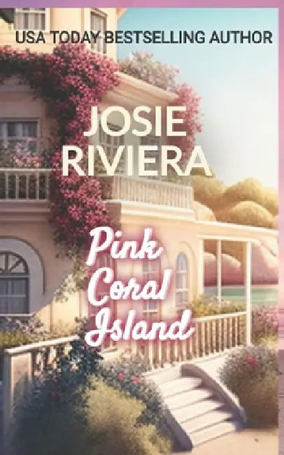 Pink Coral Island: A Sweet, Clean, and Wholesome Beach Romance by Josie Riviera